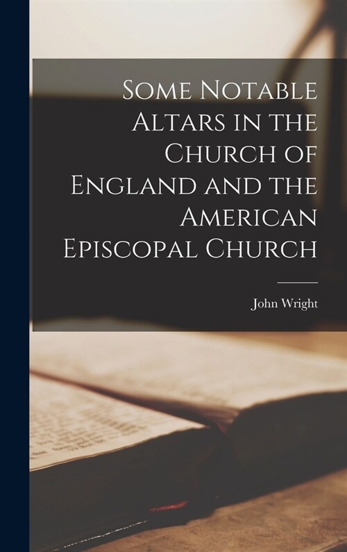 Some Notable Altars in the Church of England and the American Episcopal Church (Hardcover)