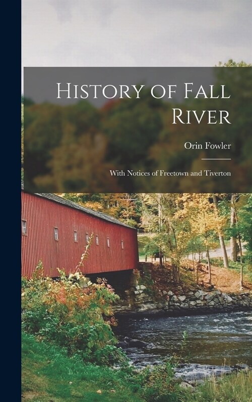 History of Fall River: With Notices of Freetown and Tiverton (Hardcover)