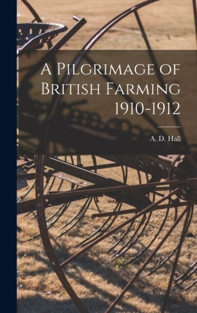 A Pilgrimage of British Farming 1910-1912 (Hardcover)