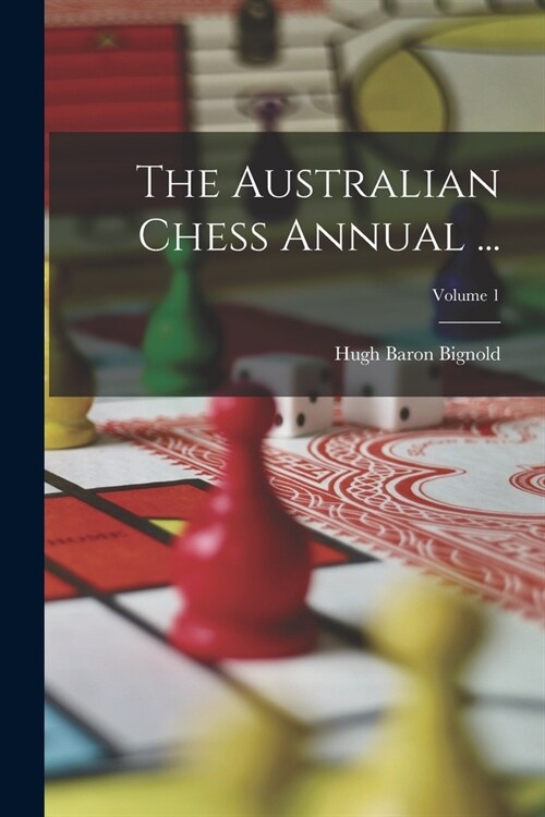 The Australian Chess Annual ...; Volume 1 (Paperback)