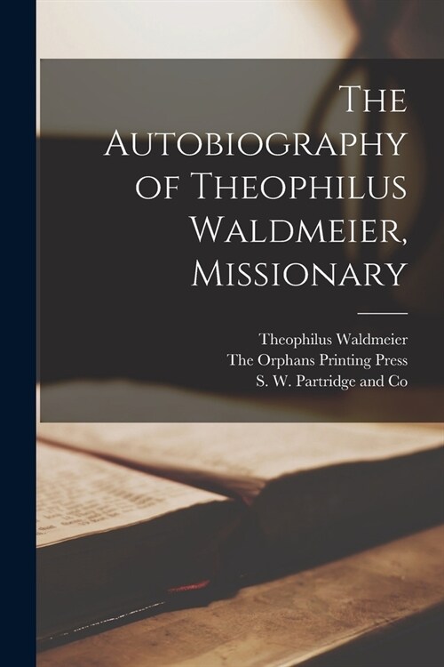 The Autobiography of Theophilus Waldmeier, Missionary (Paperback)