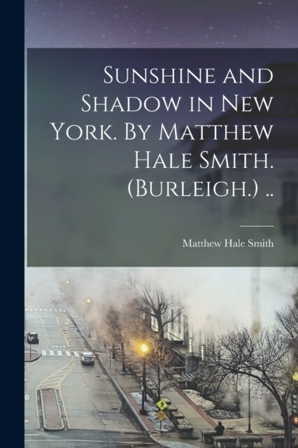 Sunshine and Shadow in New York. By Matthew Hale Smith. (Burleigh.) .. (Paperback)