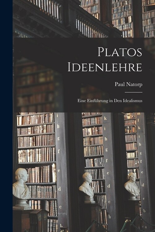 Platos Ideenlehre: Eine Einf?rung in den Idealismus (Paperback)