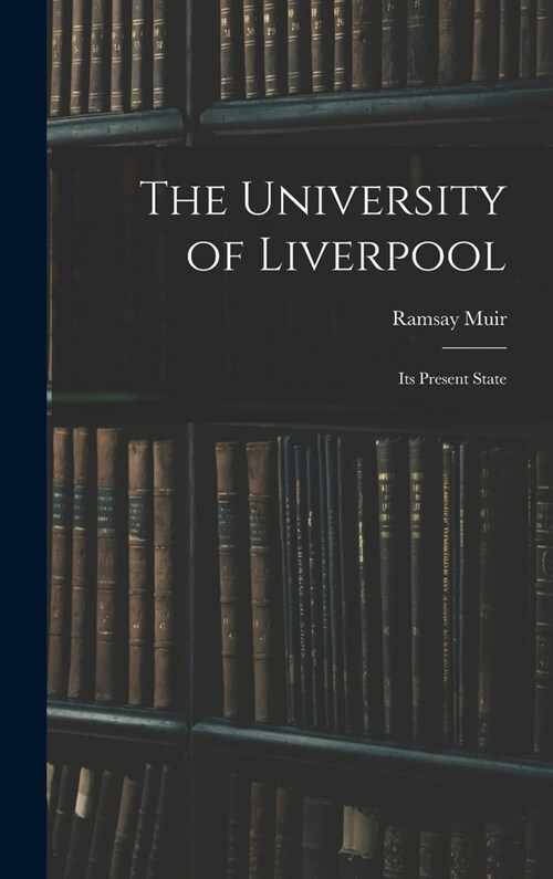 The University of Liverpool: Its Present State (Hardcover)