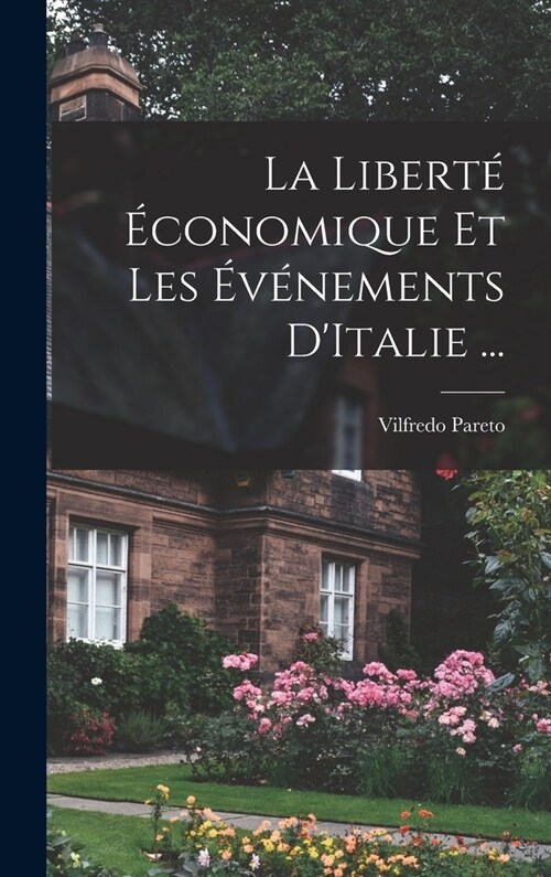 La Libert??onomique Et Les ??ements DItalie ... (Hardcover)