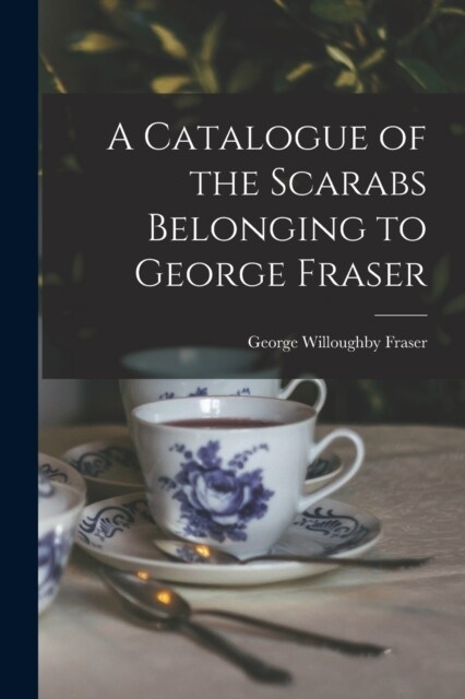 A Catalogue of the Scarabs Belonging to George Fraser (Paperback)