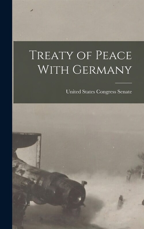Treaty of Peace With Germany (Hardcover)