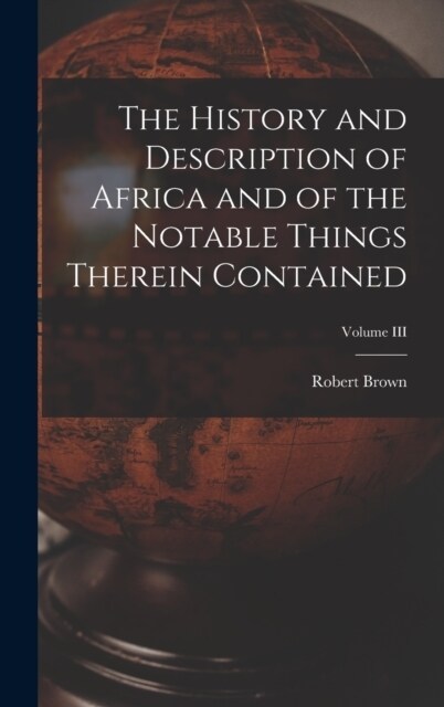 The History and Description of Africa and of the Notable Things Therein Contained; Volume III (Hardcover)