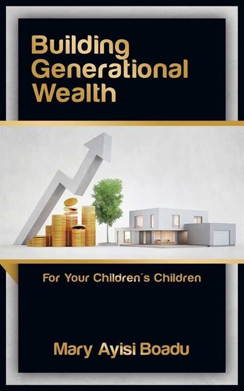 Building Generational Wealth: For Your Childrens Children (Paperback)