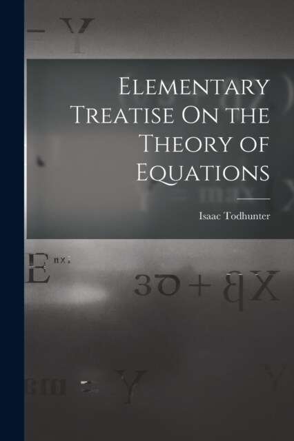 Elementary Treatise On the Theory of Equations (Paperback)