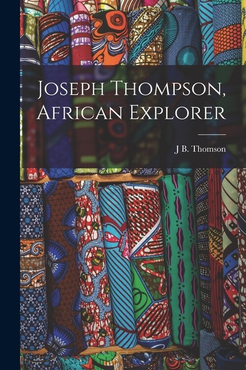 Joseph Thompson, African Explorer (Paperback)