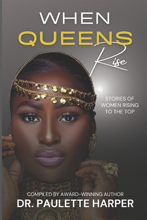 When Queens Rise: Stories of Women Rising To The Top (Paperback)