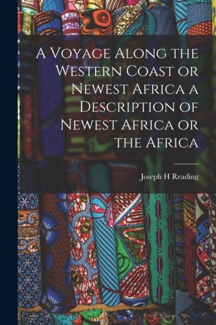A Voyage Along the Western Coast or Newest Africa a Description of Newest Africa or the Africa (Paperback)