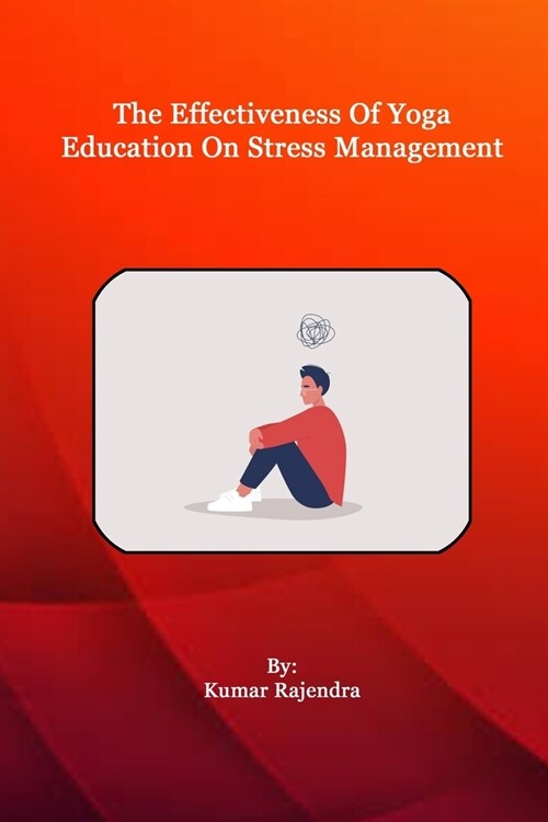 The Effectiveness of Yoga Education on Stress Management (Paperback)