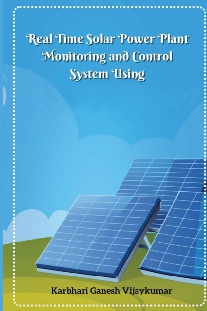 Real Time Solar Power Plant Monitoring and Control System (Paperback)