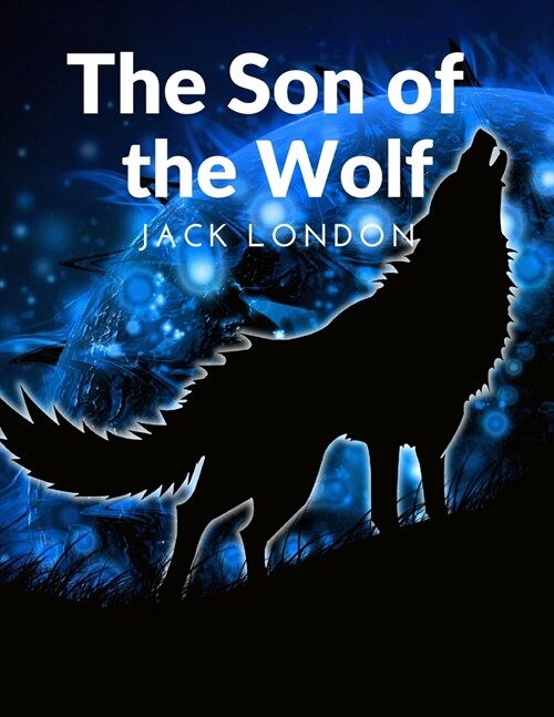 The Son of the Wolf: The Adventurers and the Native Tribes: The White Adventurers and the Native Tribes (Paperback)