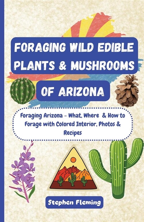 Foraging Wild Edible Plants & Mushrooms of Arizona (Paperback)