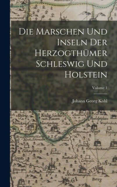 Die Marschen Und Inseln Der Herzogth?er Schleswig Und Holstein; Volume 1 (Hardcover)