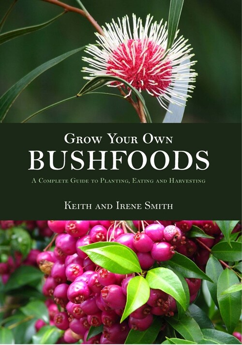 Grow Your Own Bushfoods: A Complete Guide to Planting, Eating and Harvesting (Paperback)