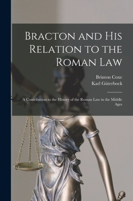 Bracton and His Relation to the Roman Law: A Contribution to the History of the Roman Law in the Middle Ages (Paperback)