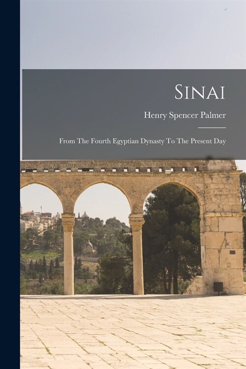 Sinai: From The Fourth Egyptian Dynasty To The Present Day (Paperback)