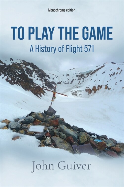 To Play the Game: A History of Flight 571: MONOCHROME EDITION (Paperback, Monochrome)