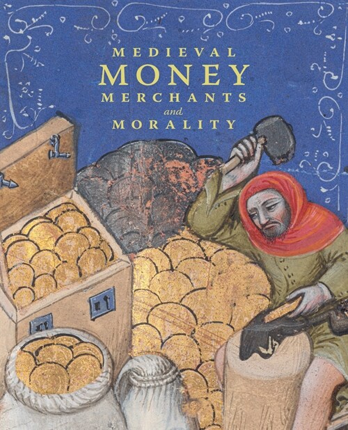 Medieval Money, Merchants, and Morality (Hardcover)