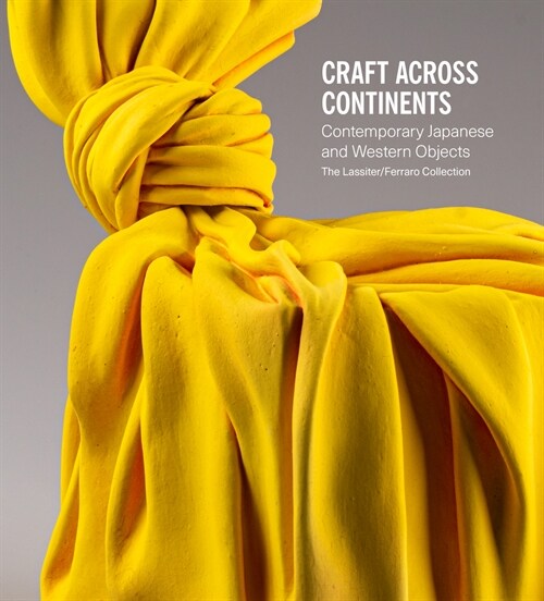 Craft Across Continents : Contemporary Japanese and Western Objects: The Lassiter / Ferraro Collection (Hardcover)