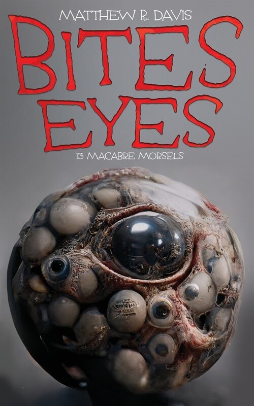 Bites Eyes: 13 Macabre Morsels (Paperback)