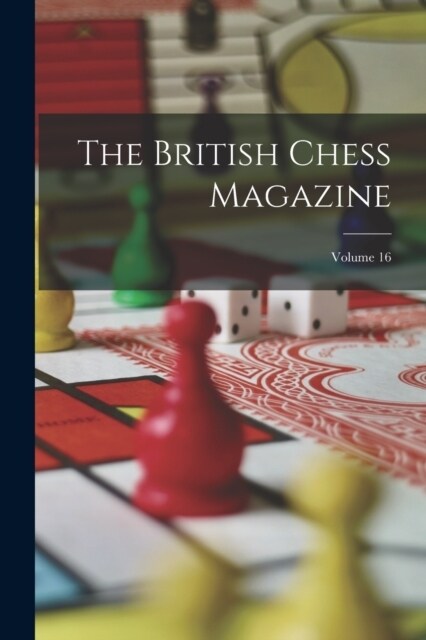 The British Chess Magazine; Volume 16 (Paperback)