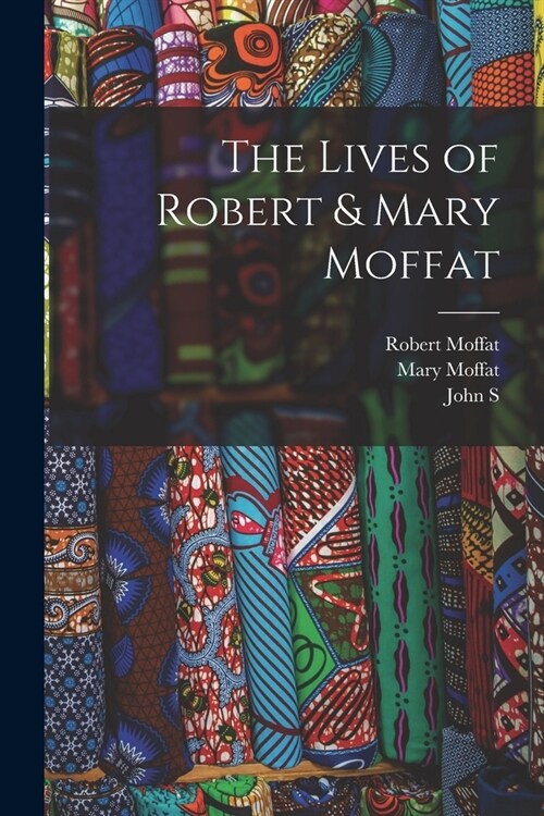 The Lives of Robert & Mary Moffat (Paperback)