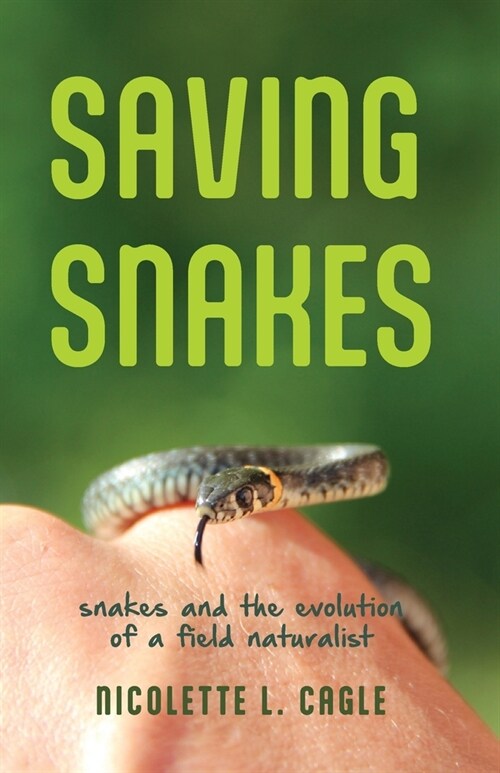 Saving Snakes: Snakes and the Evolution of a Field Naturalist (Paperback)