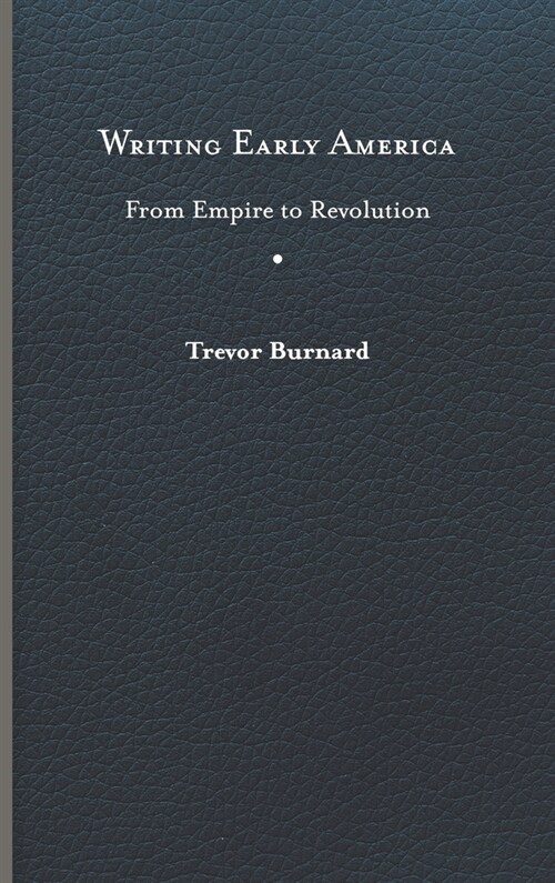 Writing Early America: From Empire to Revolution (Hardcover)