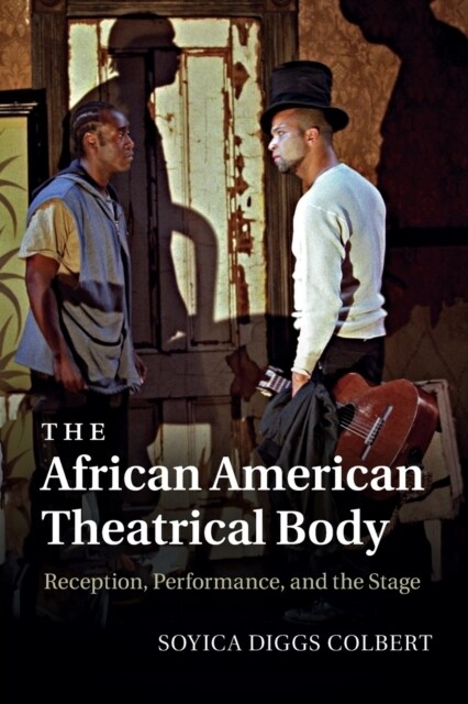 The African American Theatrical Body : Reception, Performance, and the Stage (Paperback)