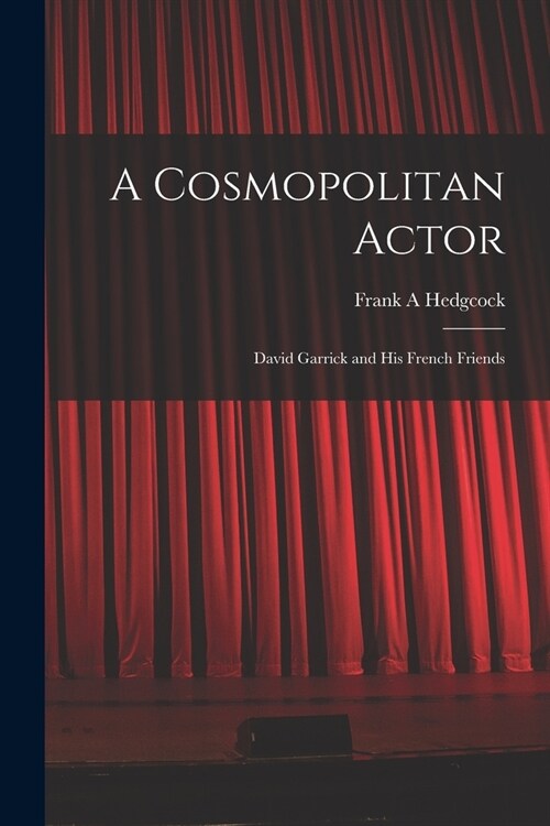 A Cosmopolitan Actor: David Garrick and his French Friends (Paperback)