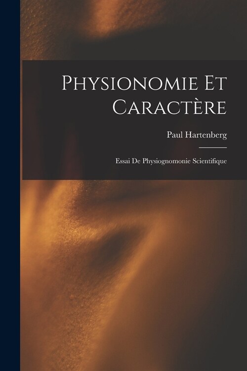 Physionomie Et Caract?e: Essai De Physiognomonie Scientifique (Paperback)