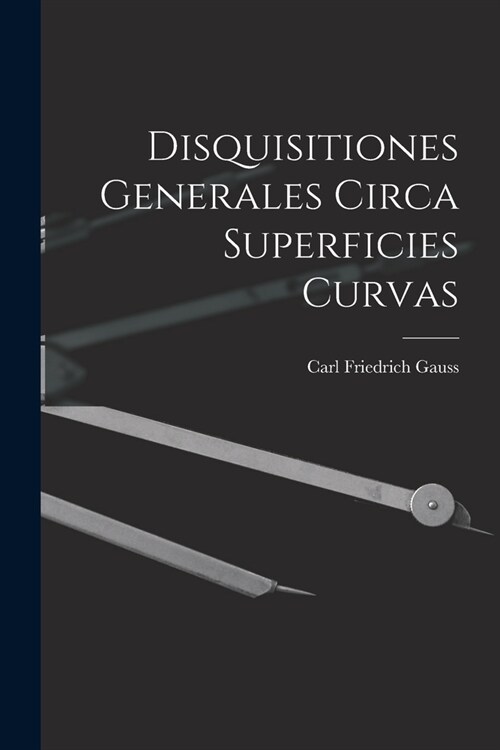 Disquisitiones Generales Circa Superficies Curvas (Paperback)