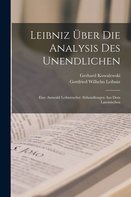 Leibniz ?er Die Analysis Des Unendlichen: Eine Auswahl Leibnizscher Abhandlungen Aus Dem Lateinischen (Paperback)