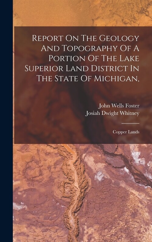 Report On The Geology And Topography Of A Portion Of The Lake Superior Land District In The State Of Michigan,: Copper Lands (Hardcover)