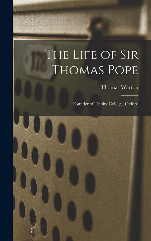 The Life of Sir Thomas Pope: Founder of Trinity College, Oxford (Hardcover)