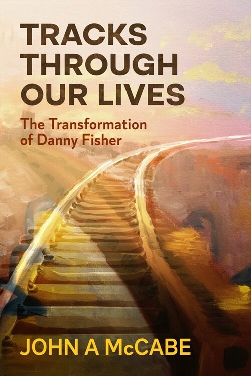 Tracks Through Our Lives: The Transformation of Danny Fisher (Paperback)