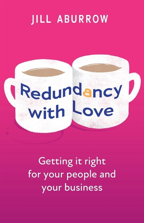 Redundancy With Love: Getting it right for your people and your business (Paperback)