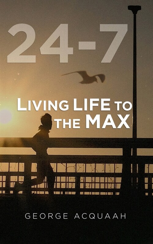 24-7: Living Life to the Max (Hardcover)