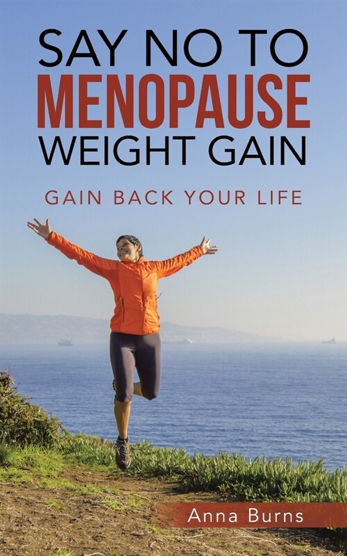 Say No to Menopause Weight Gain: Gain Back Your Life (Paperback)