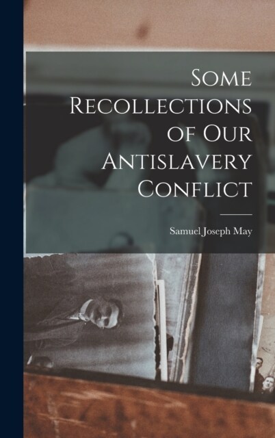 Some Recollections of Our Antislavery Conflict (Hardcover)