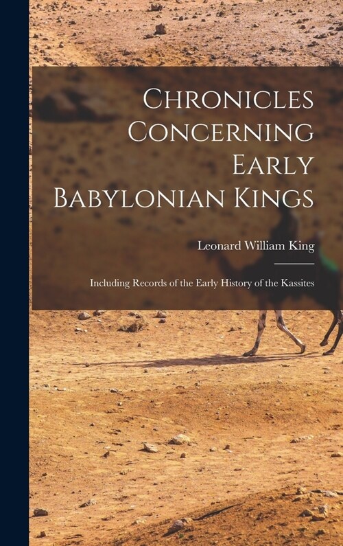 Chronicles Concerning Early Babylonian Kings: Including Records of the Early History of the Kassites (Hardcover)