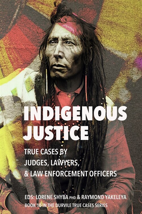 Indigenous Justice: True Cases by Judges, Lawyers, and Law Enforcement Officers (Paperback)
