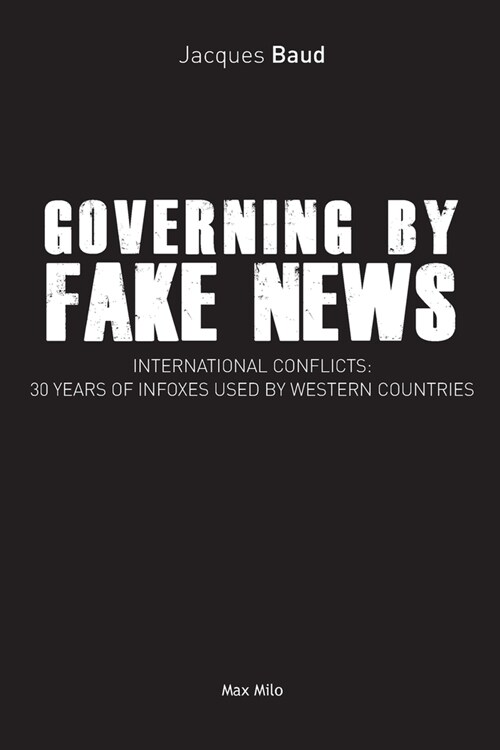 Governing by fake news: International conflicts: 30 years of infoxes used by Western countries (Paperback, Max Milo Editio)
