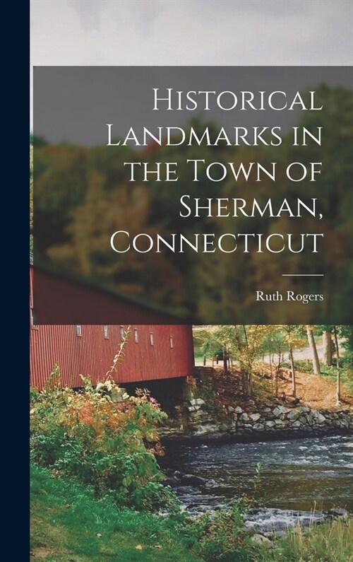 Historical Landmarks in the Town of Sherman, Connecticut (Hardcover)