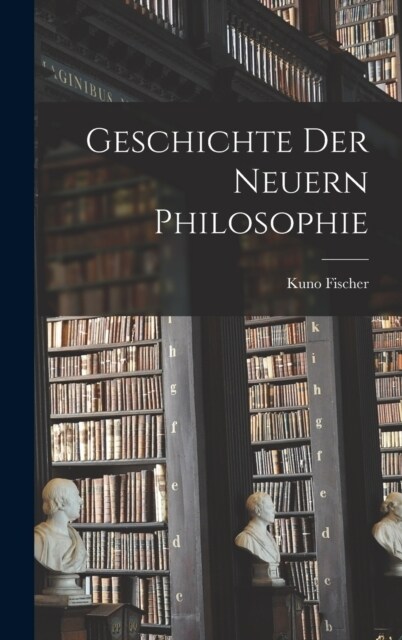 Geschichte Der Neuern Philosophie (Hardcover)